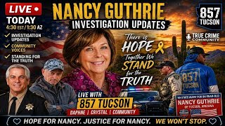 LIVE: Nancy Guthrie Investigation Updates With 857 Tucson | Daphne | Crystal | True Crime Community