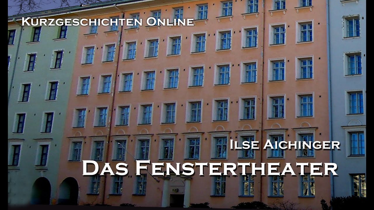 Das Fenster Theater Von Ilse Aichinger Das Fenstertheater - Kurzgeschichte von Ilse Aichinger - YouTube