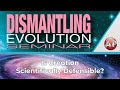 7. Is Creation Scientifically Defensible? | Dismantling Evolution Seminar