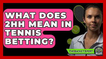 What Does 2HH Mean In Tennis Betting? - The Racket Xpert