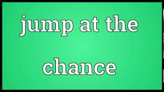 Jump At The Chance Meaning Wordogram