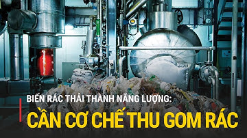 Biến rác thải thành năng lượng: Cần cơ chế thu gom, xử lý rác | Truyền hình Quốc hội Việt Nam