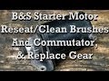 Briggs and Stratton Starter Motor: Clean / Reseat Brushes, Commutator, Grease, and Replace Gear