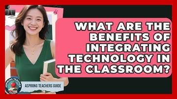 What Are The Benefits Of Integrating Technology In The Classroom? - Aspiring Teacher Guide