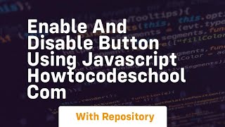 Enable and disable button using javascript howtocodeschool com