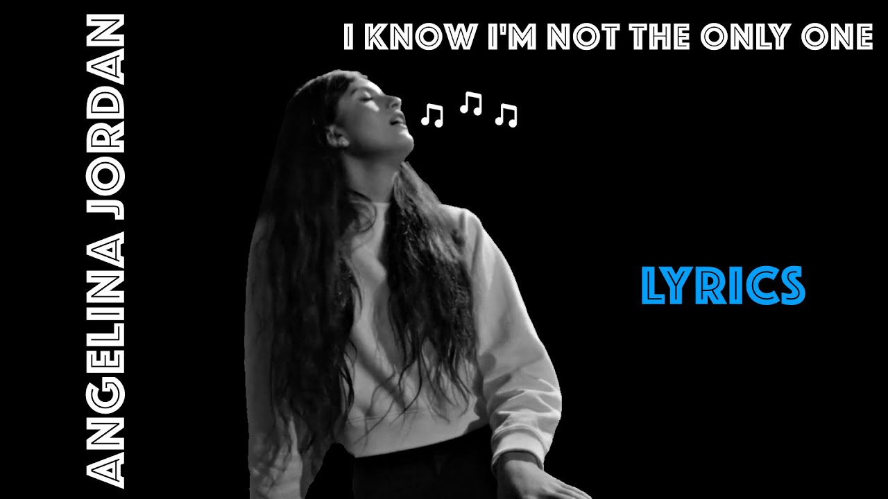 Angelina Jordan - I know I'm Not The Only One (Lyrics) - YouTube