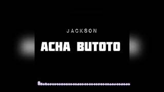 Jackson Wa Kizazi Kipya - Acha Butoto (  Audio )