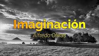 alfredo olivas - imaginación (Letra/Lyrics)