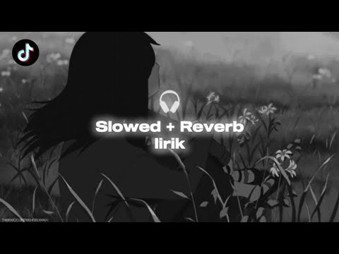 TAK ADA YANG ABADI || SLOWED + REVERB 