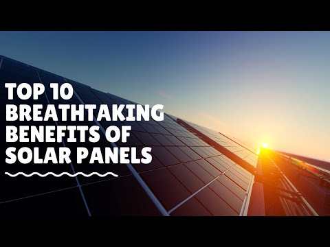 Top 10 Breathtaking Benefits of Solar Panels