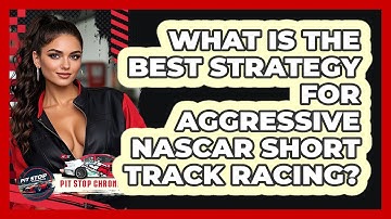 What Is The Best Strategy For Aggressive NASCAR Short Track Racing? - Pit Stop Chronicles