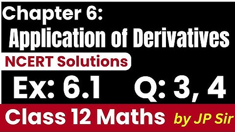 Class 12 Maths Exercise 6.1 Q3 & Q4 | Application of Derivatives | NCERT Solutions by JP Sir