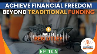 Financial Freedom for Founders: Expanding Beyond Traditional Funding with Ben Utley, Ep 104