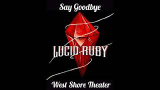 Lucid Ruby- Say Goodbye LIVE at West Shore Theater