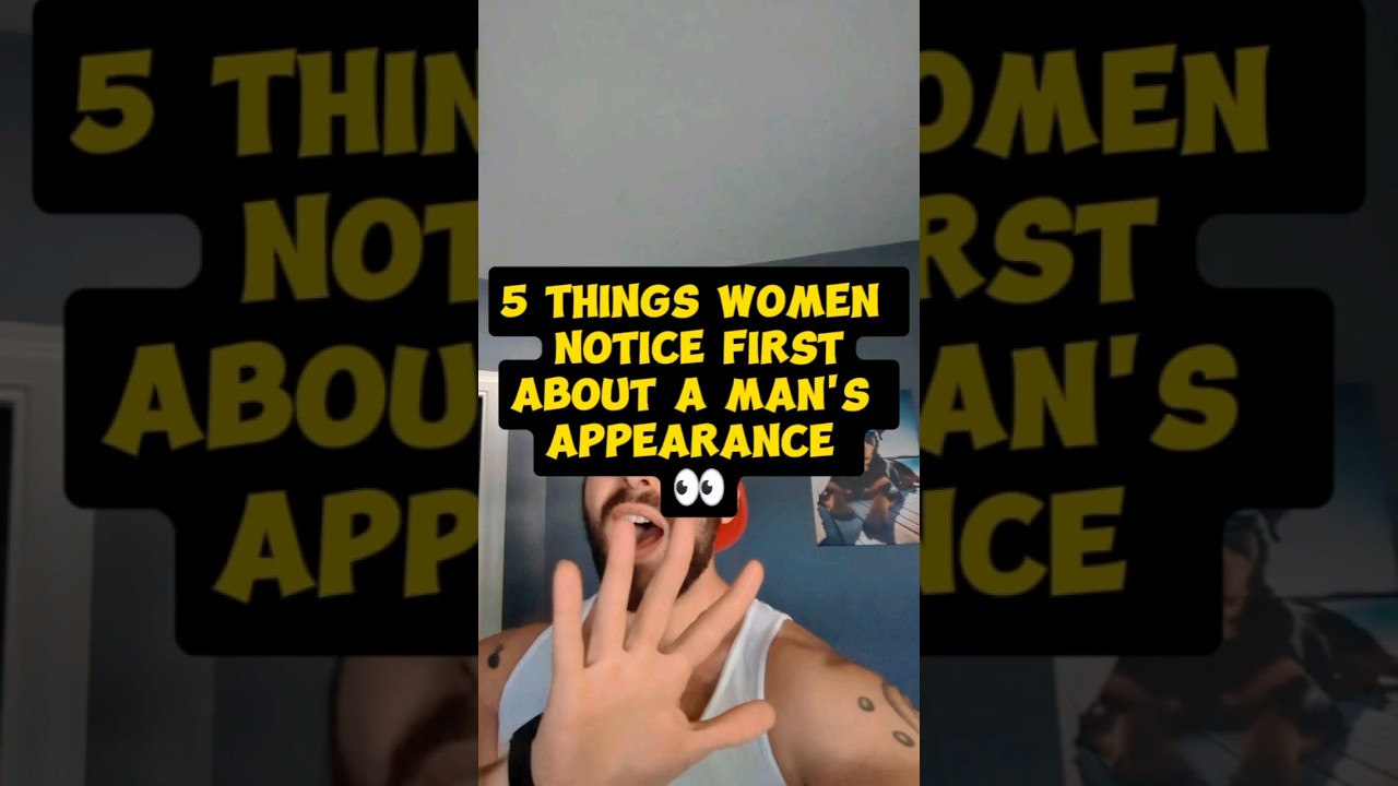 5 things women notice first about a man's appearance 