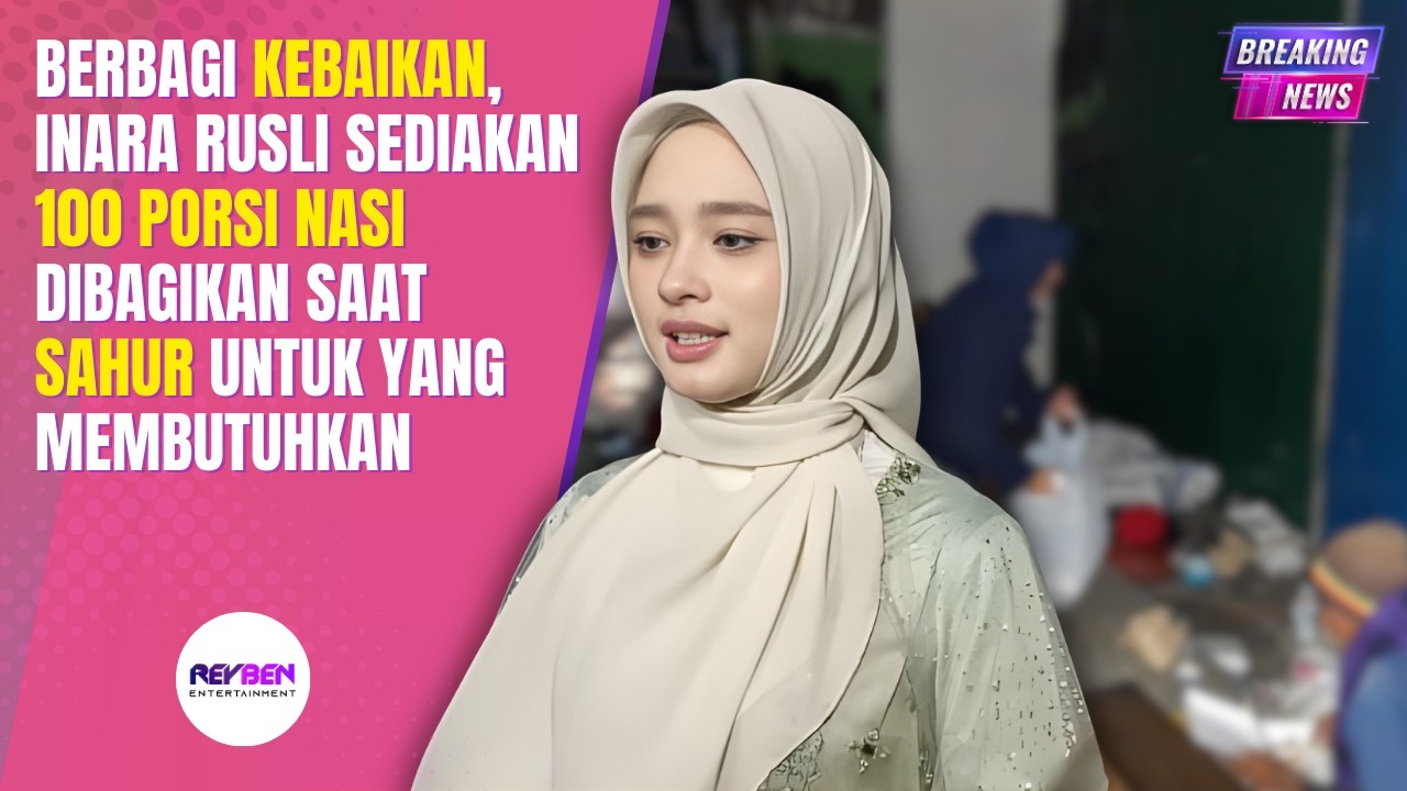 BERBAGI KEBAIKAN, INARA RUSLI SEDIAKAN 100 PORSI NASI DIBAGIKAN SAAT SAHUR UNTUK YANG MEMBUTUHKAN 