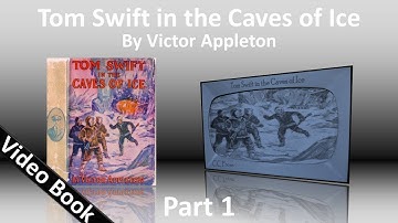 Part 1 - Tom Swift in the Caves of Ice Audiobook by Victor Appleton (Chs 1-11)