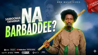Sabboonaa Tafarraa NA BARBAADDE  Video 