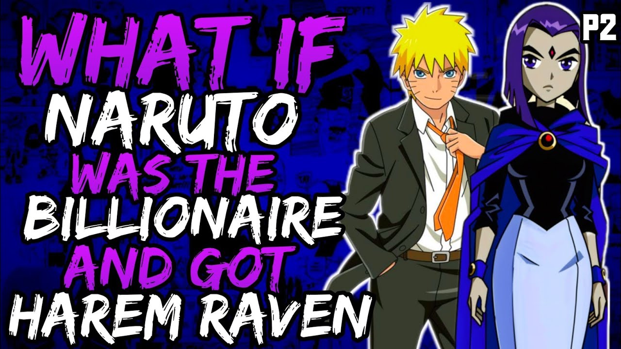 What if Naruto was the Billionaire and Got Harem with Raven? (NarutoxTeenTitans) (( Part 1 ))