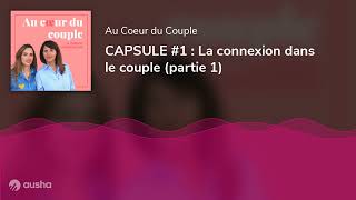 CAPSULE #1 : La connexion dans le couple (partie 1)