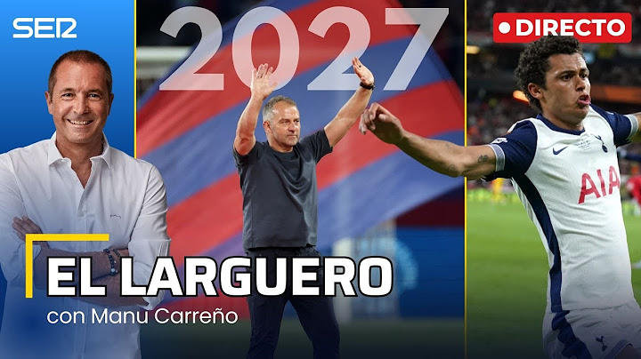 EL LARGUERO: HANSI FLICK RENUEVA HASTA 2027 Y EL TOTTENHAM GANA LA EUROPA LEAGUE (21/05/2025)