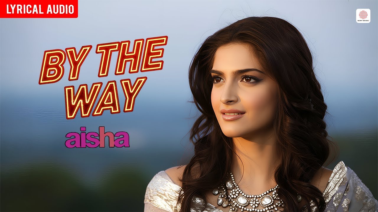 By The Way - Audio Lyrical | Aisha | Sonam Kapoor | Amit Trivedi | Anushka Manchanda | Neuman Pinto