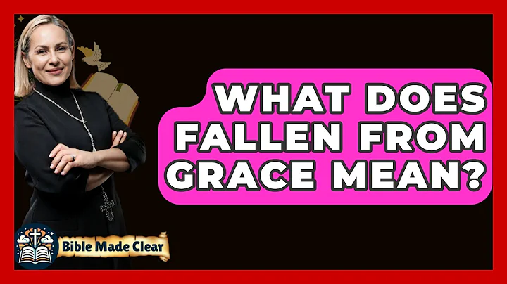 What Does Fallen From Grace Mean? - BibleMadeClear.com