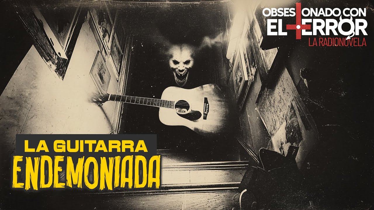 005 LA GUITARRA ENDEMONIADA | 2025 | Obsesionado con el Terror - La Radionovela