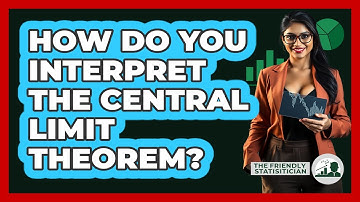 How Do You Interpret The Central Limit Theorem?