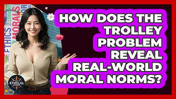 How Does The Trolley Problem Reveal Real-world Moral Norms? - The Ethical Compass