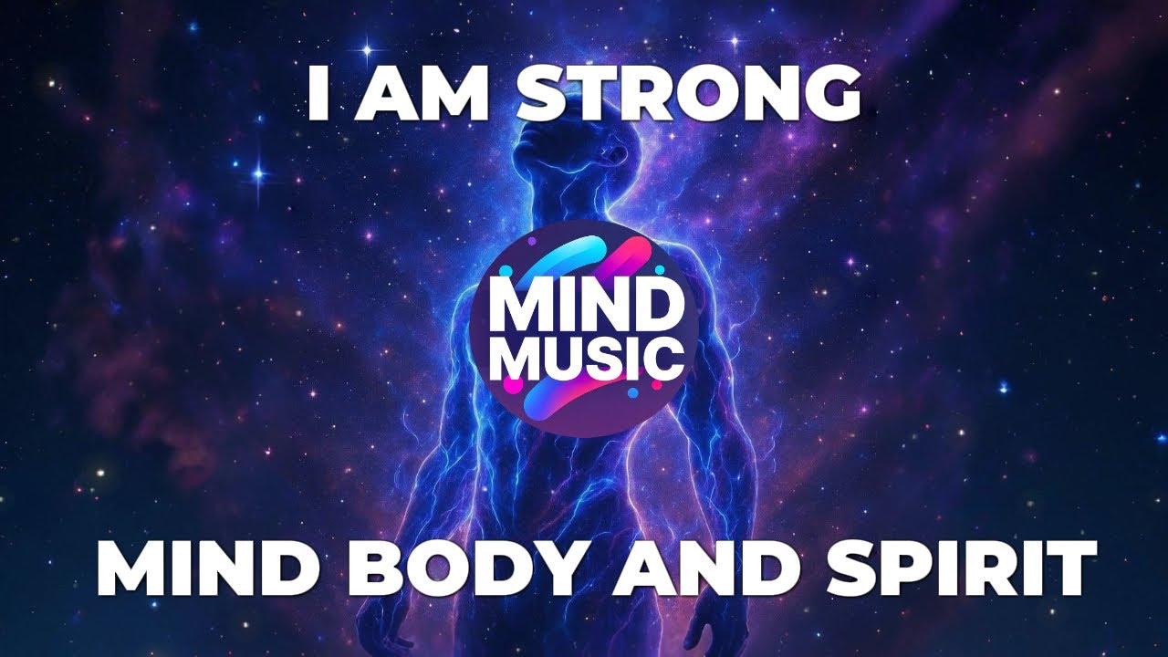 I Am Strong In Mind Body & Spirit 💗 MINDMUSIC