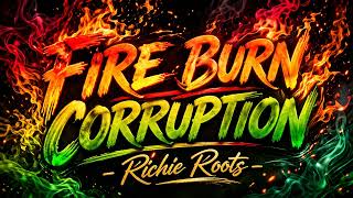 Fire Burn Corruption 🔥 | Richie Roots | Conscious Reggae Anthem