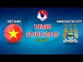 Việt Nam vs Manchester City - Giao hữu | FULL