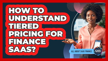 How To Understand Tiered Pricing For Finance SaaS?