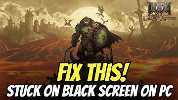 Fix Doom The Dark Ages Stuck on Black Screen on PC