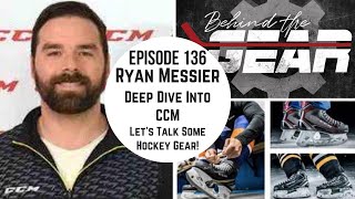 BEHIND THE GEAR Episode 136: Ryan Messier - CCM Sales Rep - Chatting Stick, Skates, Helmets and More
