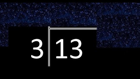 Divide 13 by 3 ,  decimal result  . Division with 1 Digit Divisors . How to do