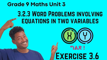 Grade 9 Maths Unit 3: 3.2.3 Word Problems involving equations in two variables & Exercise 3.6 | ሳቋማ