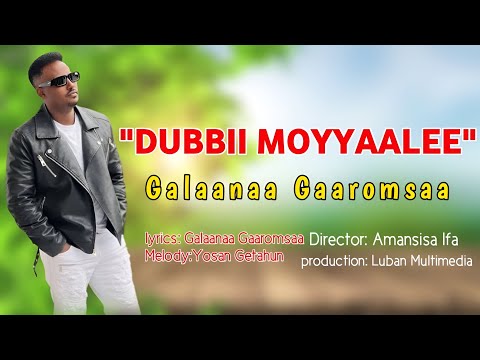 Galaanaa Gaaromsaa DUBBII MOYYAALEE New Ethiopian Oromo Music 2025 Moyyaalee Galaanaa Gaaromsaa