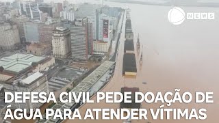 Defesa Civil pede doação de água para atender vítimas de enchentes no RS