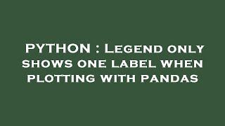 PYTHON : Legend only shows one label when plotting with pandas