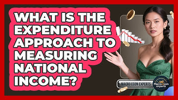What Is The Expenditure Approach To Measuring National Income? - Macroecon Experts