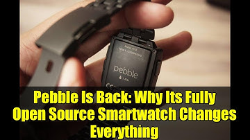 Pebble Is Back: Why Its Fully Open Source Smartwatch Changes Everything
