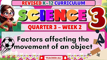 SCIENCE 3 QUARTER 3 WEEK 2 REVISED K-12- FACTORS AFFECTING THE MOVEMENT OF AN OBJECT