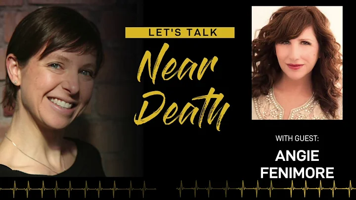 Let's Talk Near Death - The NDE of Angie Fenimore