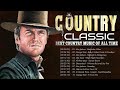 Top 100 Best Classic Country Songs Of All Time - Best Country Music Playlist - Old Country Songs