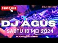 DJ AGUS TERBARU SABTU 18 MEI 2024 ATHENA FULL BASS!