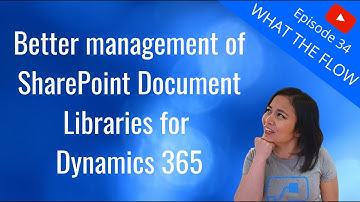 Managing SharePoint Document Libraries for Dynamics 365