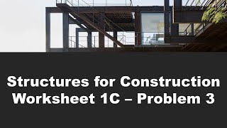 Structures for Construction - Worksheet 1C - Problem 3