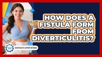 How Does A Fistula Form From Diverticulitis? - Diverticulitis Support Network